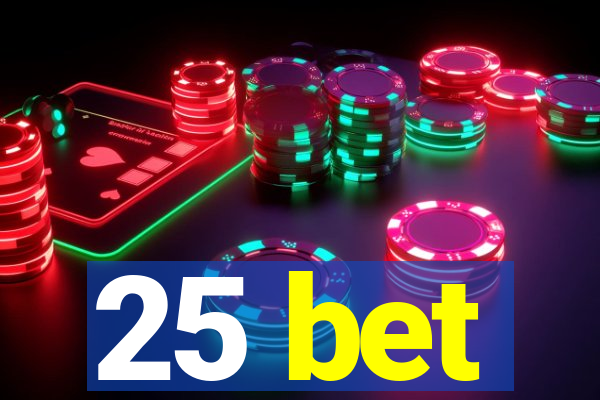 25 bet